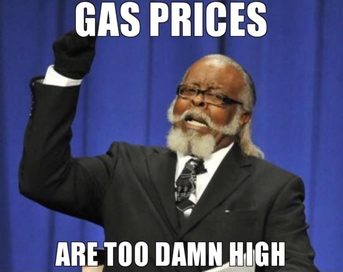 A meme claiming "The Gas Prices are too damn high"